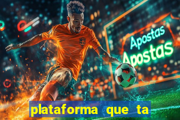 plataforma que ta pagando agora